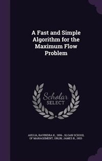 Front cover_A Fast and Simple Algorithm for the Maximum Flow Problem