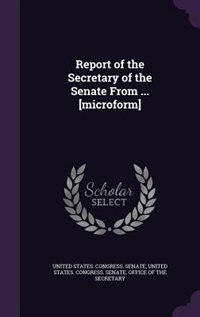 Couverture_Report of the Secretary of the Senate From ... [microform]