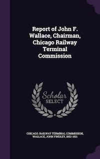 Couverture_Report of John F. Wallace, Chairman, Chicago Railway Terminal Commission