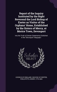 Couverture_Report of the Inquiry Instituted by the Right Reverend the Lord Bishop of Exeter as Visitor of the Orphans' Home, Established by the Sisters of Mercy, at Morice Town, Devonport