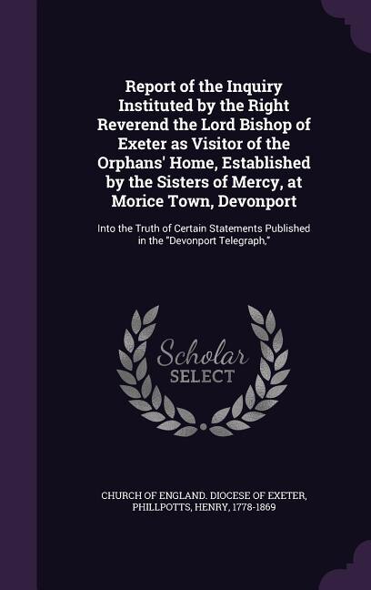 Couverture_Report of the Inquiry Instituted by the Right Reverend the Lord Bishop of Exeter as Visitor of the Orphans' Home, Established by the Sisters of Mercy, at Morice Town, Devonport