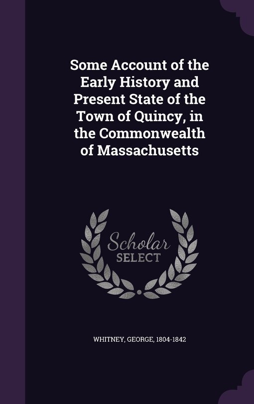Front cover_Some Account of the Early History and Present State of the Town of Quincy, in the Commonwealth of Massachusetts