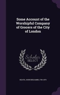 Couverture_Some Account of the Worshipful Company of Grocers of the City of London