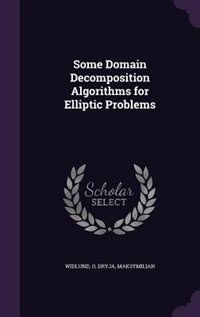 Couverture_Some Domain Decomposition Algorithms for Elliptic Problems