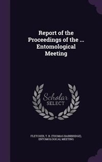 Report of the Proceedings of the ... Entomological Meeting