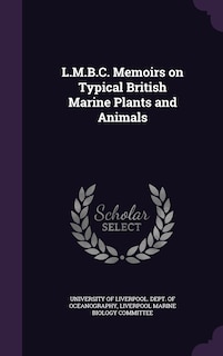 L.M.B.C. Memoirs on Typical British Marine Plants and Animals