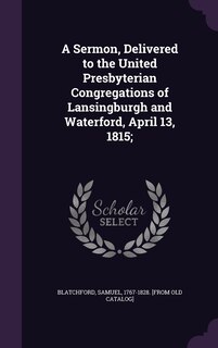 Front cover_A Sermon, Delivered to the United Presbyterian Congregations of Lansingburgh and Waterford, April 13, 1815;