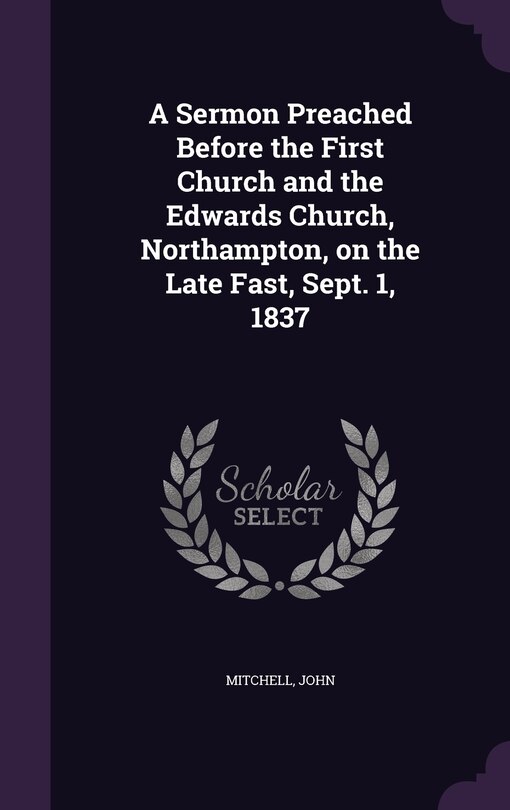 Front cover_A Sermon Preached Before the First Church and the Edwards Church, Northampton, on the Late Fast, Sept. 1, 1837
