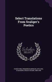Select Translations From Scaliger's Poetics