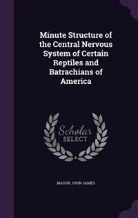 Front cover_Minute Structure of the Central Nervous System of Certain Reptiles and Batrachians of America