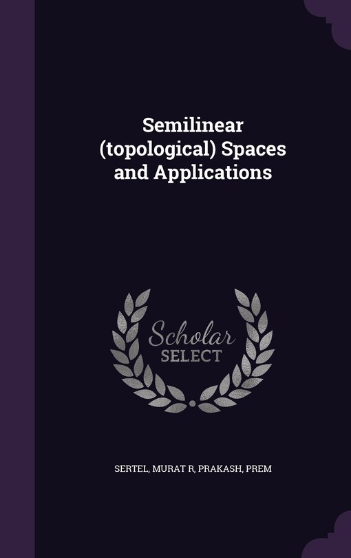 Front cover_Semilinear (topological) Spaces and Applications