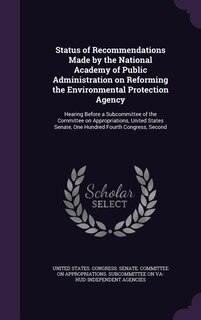 Couverture_Status of Recommendations Made by the National Academy of Public Administration on Reforming the Environmental Protection Agency