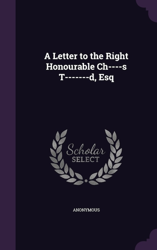 Front cover_A Letter to the Right Honourable Ch----s T-------d, Esq