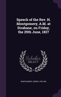 Front cover_Speech of the Rev. H. Montgomery, A.M. at Strabane, on Friday, the 29th June, 1827