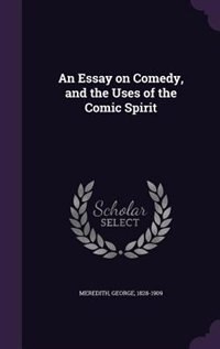 An Essay on Comedy, and the Uses of the Comic Spirit