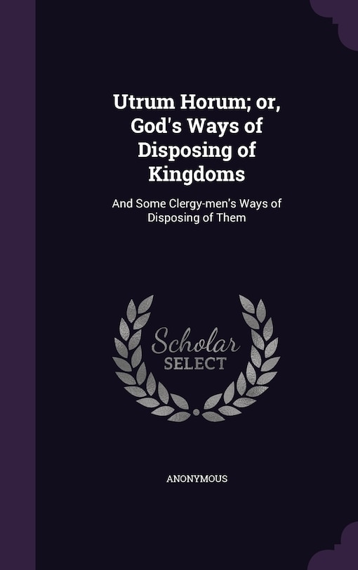 Front cover_Utrum Horum; or, God's Ways of Disposing of Kingdoms