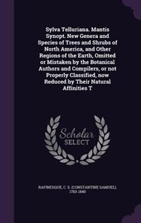 Front cover_Sylva Telluriana. Mantis Synopt. New Genera and Species of Trees and Shrubs of North America, and Other Regions of the Earth, Omitted or Mistaken by the Botanical Authors and Compilers, or not Properly Classified, now Reduced by Their Natural Affinities T