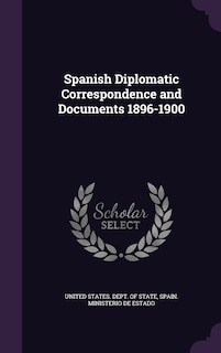 Front cover_Spanish Diplomatic Correspondence and Documents 1896-1900