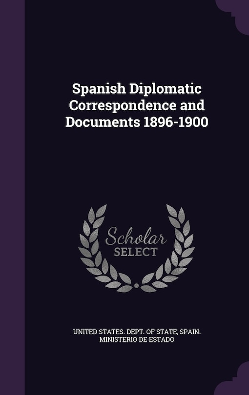 Front cover_Spanish Diplomatic Correspondence and Documents 1896-1900