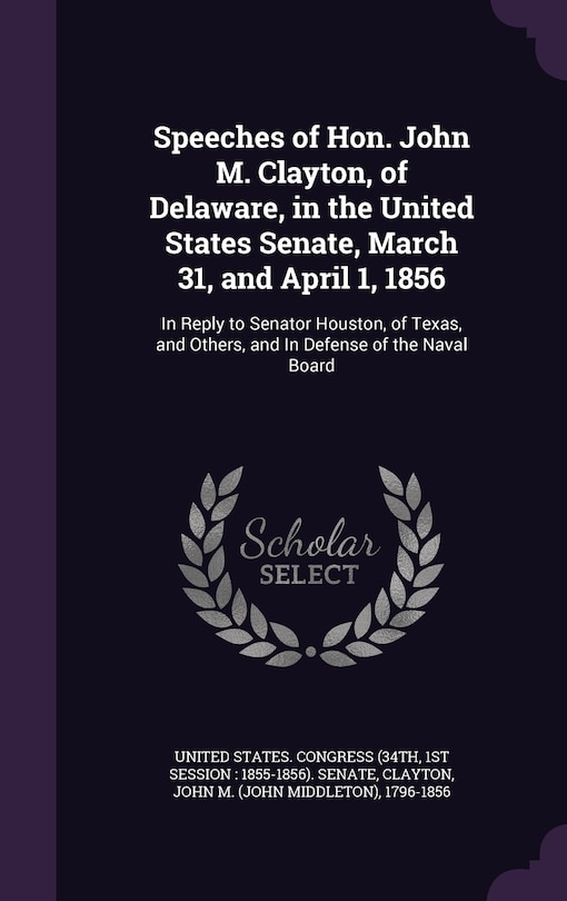 Front cover_Speeches of Hon. John M. Clayton, of Delaware, in the United States Senate, March 31, and April 1, 1856