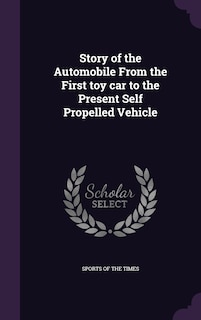 Front cover_Story of the Automobile From the First toy car to the Present Self Propelled Vehicle