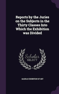 Front cover_Reports by the Juries on the Subjects in the Thirty Classes Into Which the Exhibition was Divided