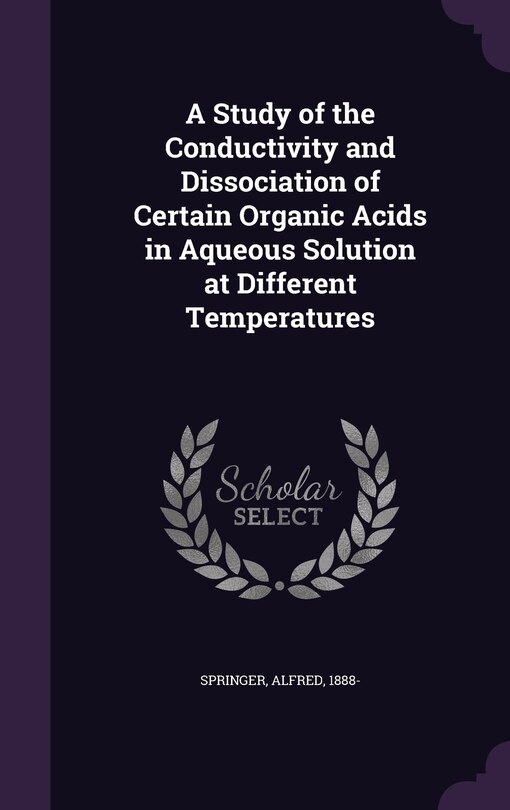 Front cover_A Study of the Conductivity and Dissociation of Certain Organic Acids in Aqueous Solution at Different Temperatures
