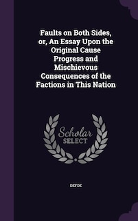 Front cover_Faults on Both Sides, or, An Essay Upon the Original Cause Progress and Mischievous Consequences of the Factions in This Nation