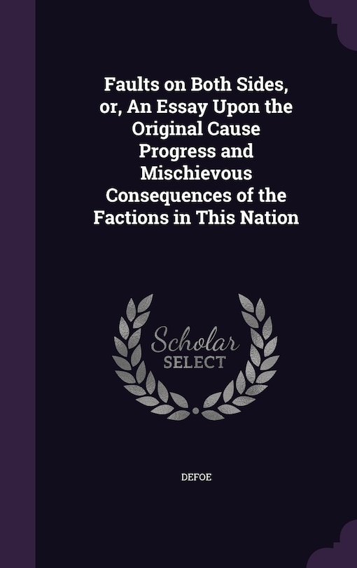 Front cover_Faults on Both Sides, or, An Essay Upon the Original Cause Progress and Mischievous Consequences of the Factions in This Nation