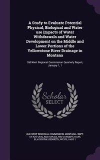 Front cover_A Study to Evaluate Potential Physical, Biological and Water use Impacts of Water Withdrawals and Water Development on the Middle and Lower Portions of the Yellowstone River Drainage in Montana