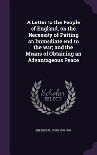 Front cover_A Letter to the People of England, on the Necessity of Putting an Immediate end to the war; and the Means of Obtaining an Advantageous Peace
