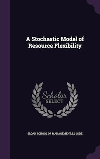 Front cover_A Stochastic Model of Resource Flexibility