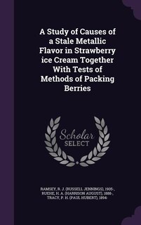 Couverture_A Study of Causes of a Stale Metallic Flavor in Strawberry ice Cream Together With Tests of Methods of Packing Berries