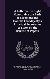 Couverture_A Letter to the Right Honourable the Earls of Egremont and Halifax, His Majesty's Principal Secretaries of State, on the Seizure of Papers