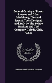Front cover_General Catalog of Power Presses and Other Machinery, Dies and Special Tools Designed and Built by The Toledo Machine and Tool Company, Toledo, Ohio, U.S.A