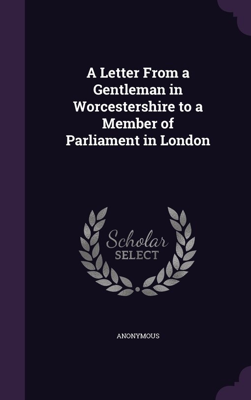 Front cover_A Letter From a Gentleman in Worcestershire to a Member of Parliament in London
