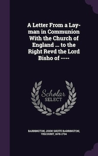 Front cover_A Letter From a Lay-man in Communion With the Church of England ... to the Right Revd the Lord Bisho of ----