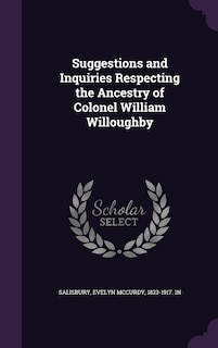 Couverture_Suggestions and Inquiries Respecting the Ancestry of Colonel William Willoughby