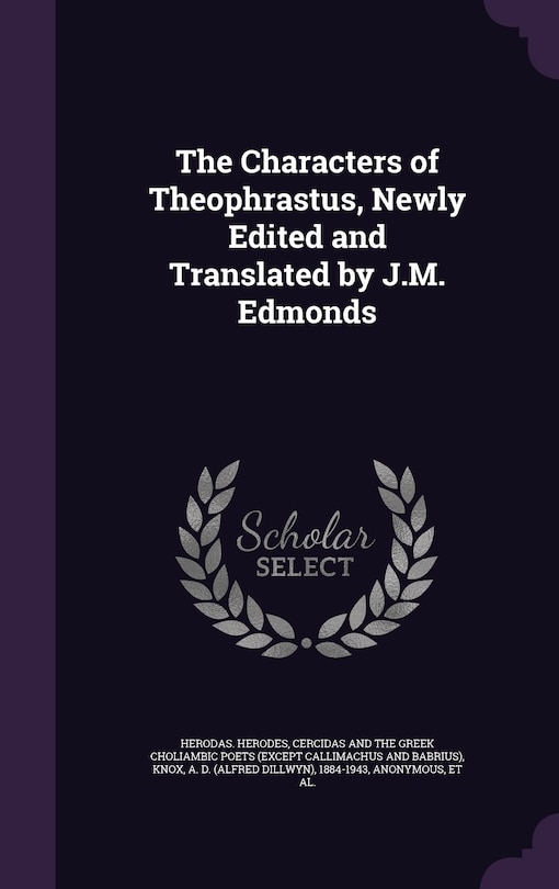 The Characters of Theophrastus, Newly Edited and Translated by J.M. Edmonds