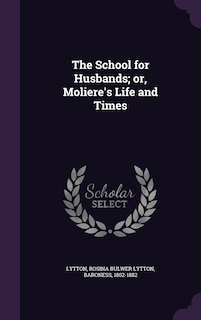 Front cover_The School for Husbands; or, Moliere's Life and Times
