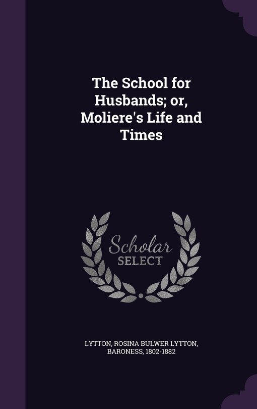Front cover_The School for Husbands; or, Moliere's Life and Times