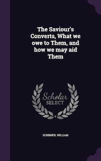 Couverture_The Saviour's Converts, What we owe to Them, and how we may aid Them