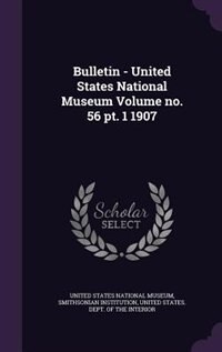 Front cover_Bulletin - United States National Museum Volume no. 56 pt. 1 1907