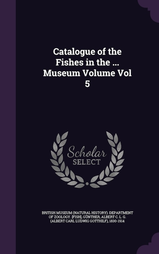 Catalogue of the Fishes in the ... Museum Volume Vol 5