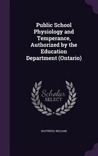 Front cover_Public School Physiology and Temperance, Authorized by the Education Department (Ontario)