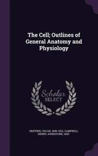 The Cell; Outlines of General Anatomy and Physiology