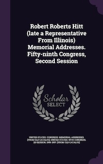 Front cover_Robert Roberts Hitt (late a Representative From Illinois) Memorial Addresses. Fifty-ninth Congress, Second Session