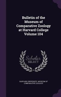 Couverture_Bulletin of the Museum of Comparative Zoology at Harvard College Volume 104