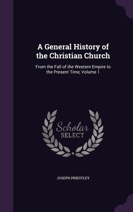 A General History of the Christian Church: From the Fall of the Western Empire to the Present Time, Volume 1