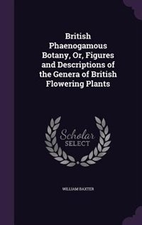 Couverture_British Phaenogamous Botany, Or, Figures and Descriptions of the Genera of British Flowering Plants
